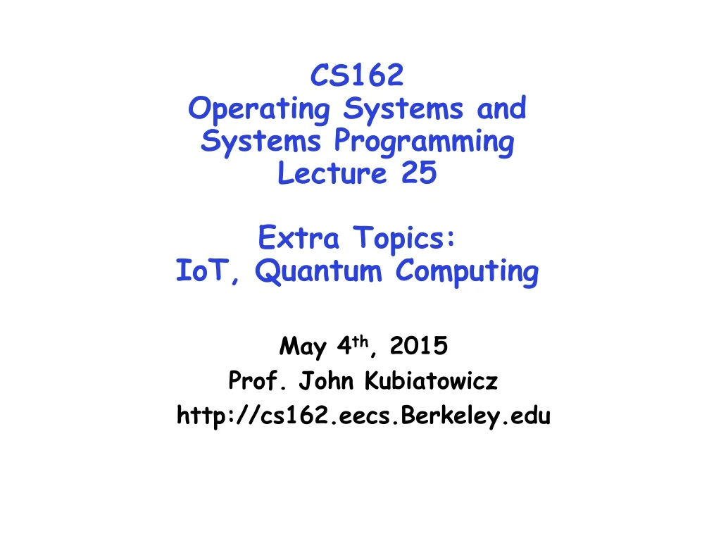 cs162 operating systems and systems programming lecture 25 extra topics iot quantum computing