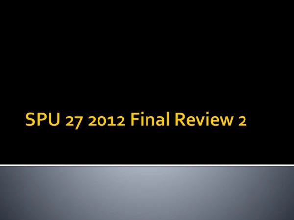 SPU 27 2012 Final Review 2