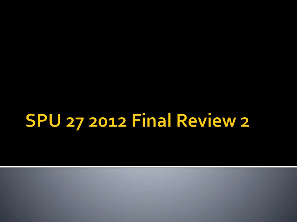 spu 27 2012 final review 2