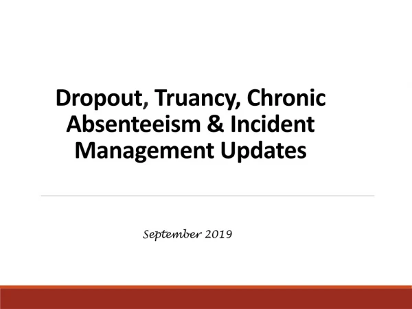 Dropout , Truancy, Chronic Absenteeism &amp; Incident Management Updates