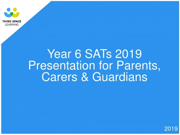 Year 6 SATs 2019 Presentation for Parents, Carers &amp; Guardians