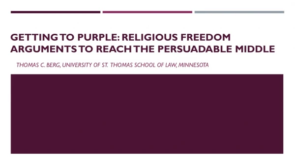GETTING TO PURPLE: RELIGIOUS FREEDOM ARGUMENTS TO REACH THE PERSUADABLE MIDDLE