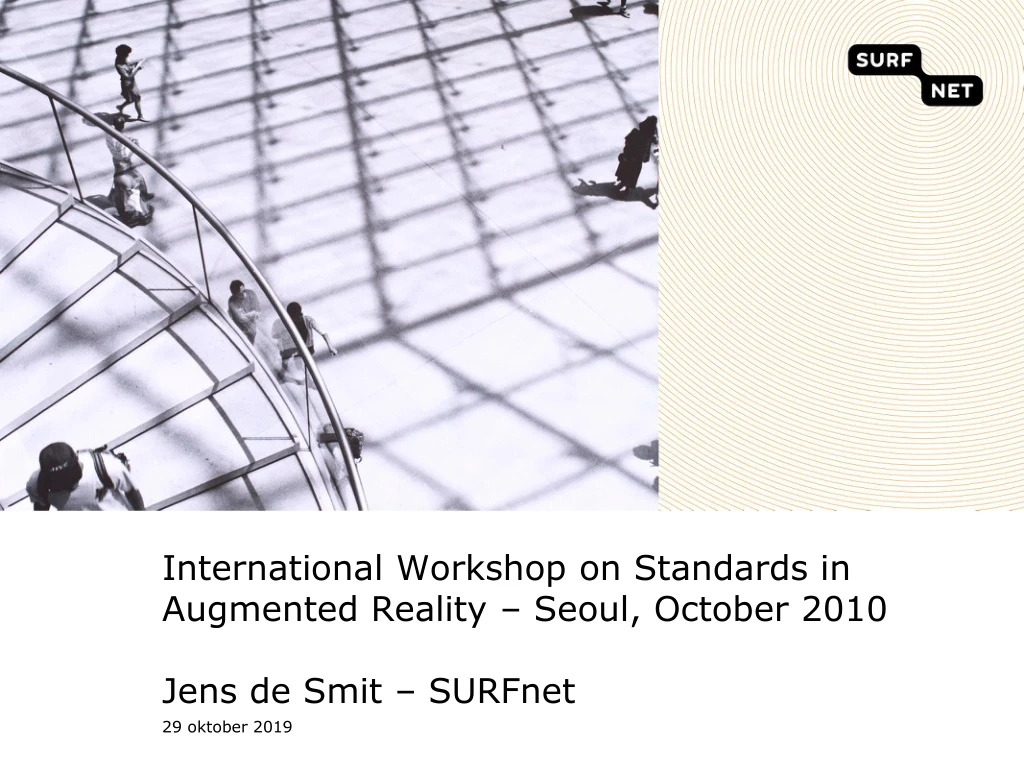 international workshop on standards in augmented reality seoul october 2010 jens de smit surfnet