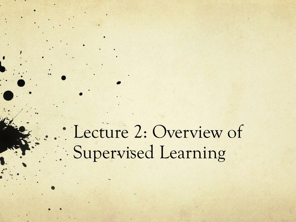 l ecture 2 overview of supervised learning