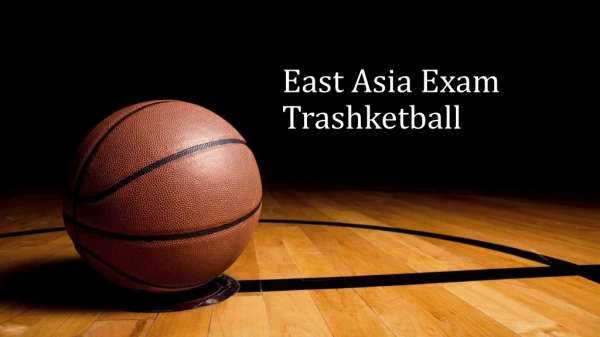 East Asia Exam Trashketball