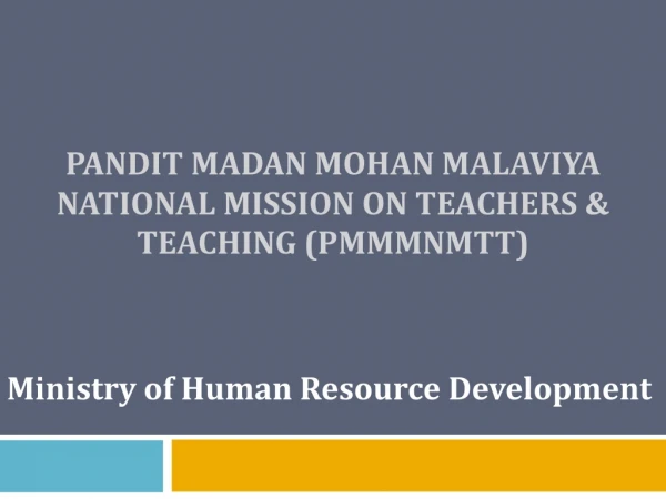 PANDIT MADAN MOHAN MALAVIYA NATIONAL MISSION ON TEACHERS &amp; TEACHING (PMMMNMTT)