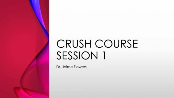 CRUSH COURSE SESSION 1