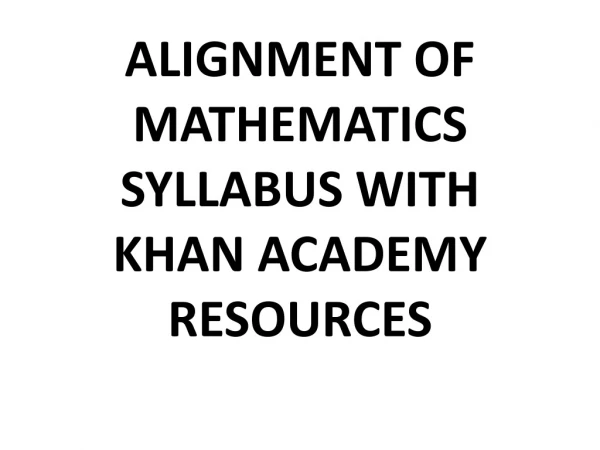 ALIGNMENT OF MATHEMATICS SYLLABUS WITH KHAN ACADEMY RESOURCES