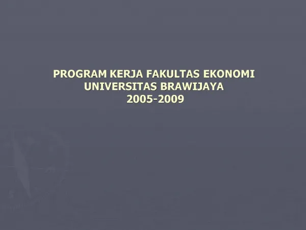 PROGRAM KERJA FAKULTAS EKONOMI UNIVERSITAS BRAWIJAYA 2005-2009