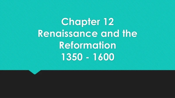 Chapter 12 Renaissance and the Reformation 1350 - 1600