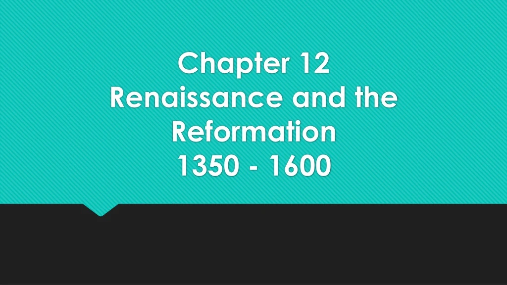 chapter 12 renaissance and the reformation 1350 1600