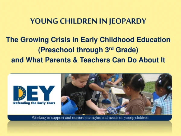 YOUNG CHILDREN IN JEOPARDY The Growing Crisis in Early Childhood Education