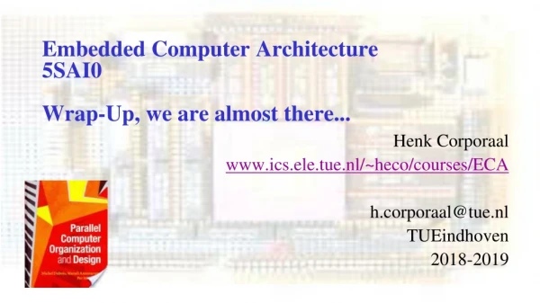 Embedded Computer Architecture 5SAI0 Wrap-Up, we are almost there...