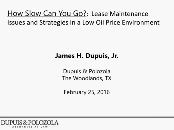 James H. Dupuis, Jr. Dupuis &amp; Polozola The Woodlands, TX February 25, 2016