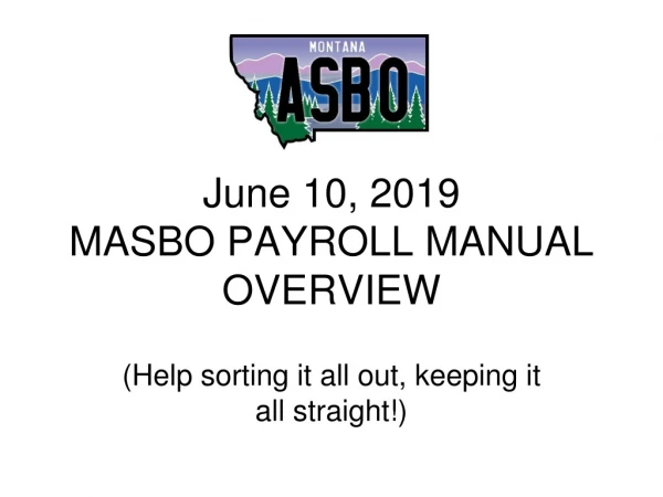 June 10, 2019 MASBO PAYROLL MANUAL OVERVIEW