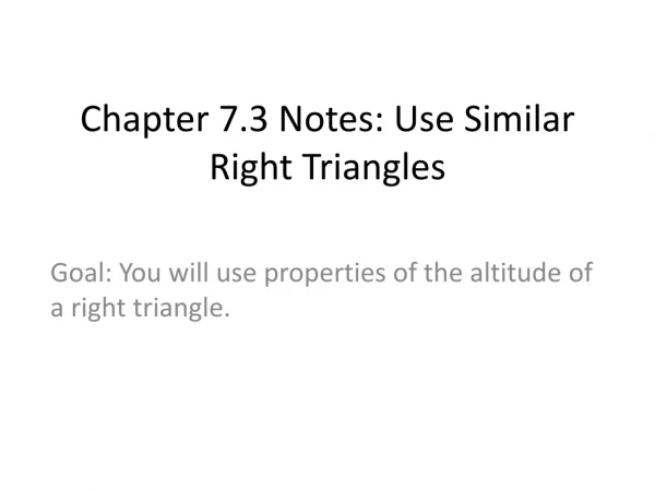 Chapter 7.3 Notes: Use Similar Right Triangles