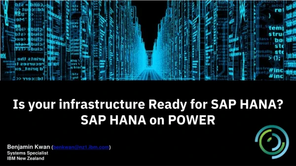 Is your infrastructure Ready for SAP HANA? SAP HANA on POWER