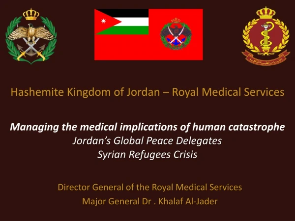 Director General of the Royal Medical Services Major General Dr . Khalaf Al-Jader
