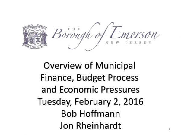 Overview of Municipal Finance, Budget Process and Economic Pressures Tuesday , February 2, 2016