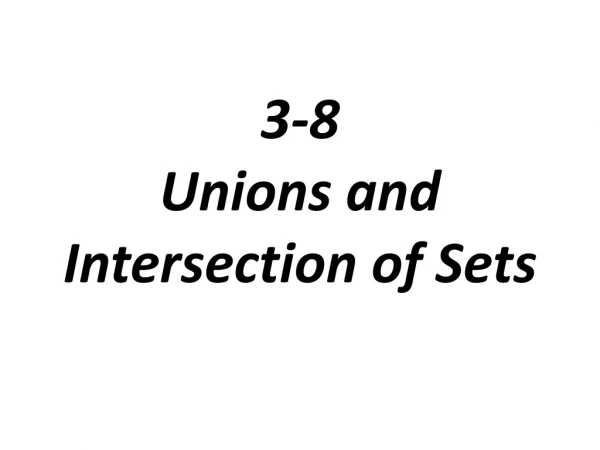 3-8 Unions and Intersection of Sets
