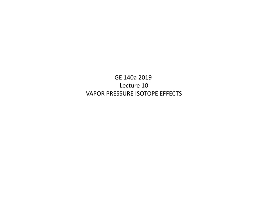 ge 140a 2019 lecture 10 vapor pressure isotope