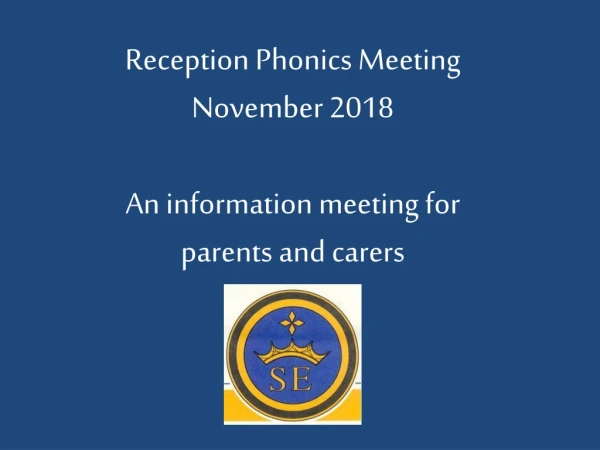 Reception Phonics Meeting November 2018 An information meeting for parents and carers