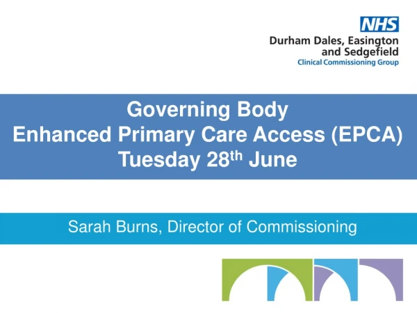 Governing Body Enhanced Primary Care Access (EPCA) Tuesday 28 th June