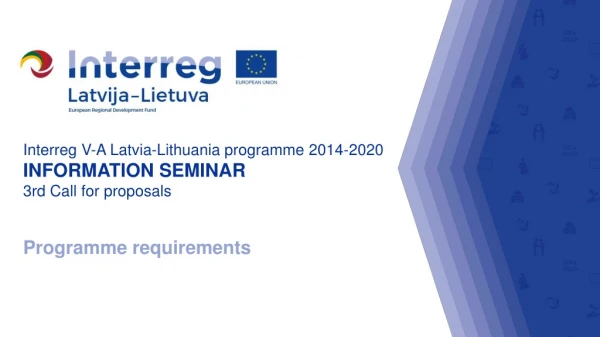 Interreg V-A Latvia-Lithuania programme 2014-2020 INFORMATION SEMINAR 3rd Call for proposals