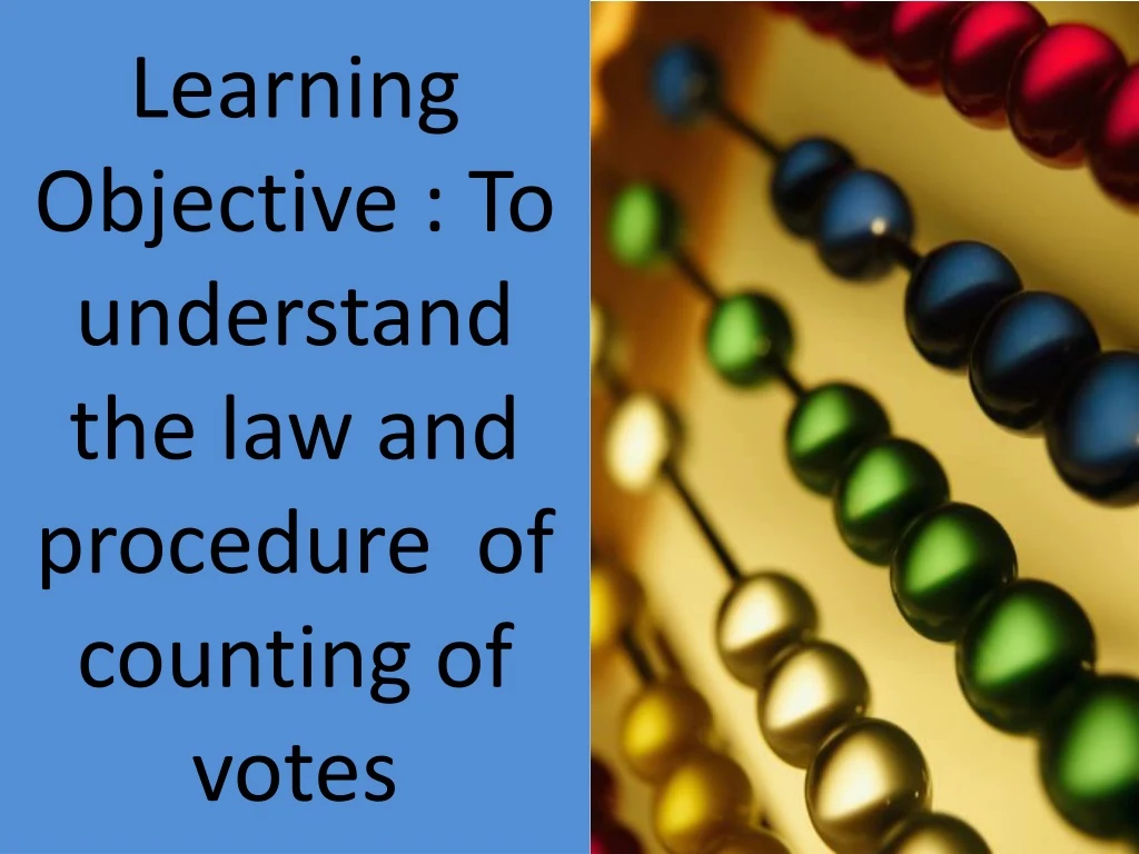 learning objective to understand the law and procedure of counting of votes