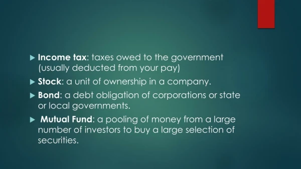 Income tax : taxes owed to the government (usually deducted from your pay)