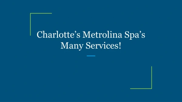 Charlotte’s Metrolina Spa’s Many Services!