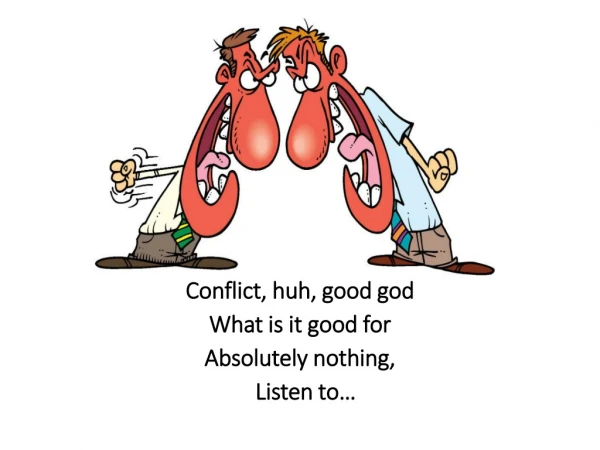Conflict, huh, good god What is it good for Absolutely nothing, Listen to…