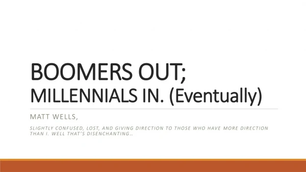BOOMERS OUT; MILLENNIALS IN. (Eventually)