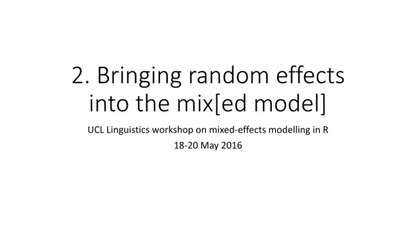 2. Bringing random effects into the mix[ ed model]
