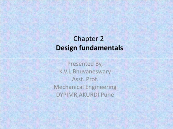 Presented By, K.V.L Bhuvaneswary Asst. Prof. Mechanical Engineering DYPIMR,AKURDI Pune