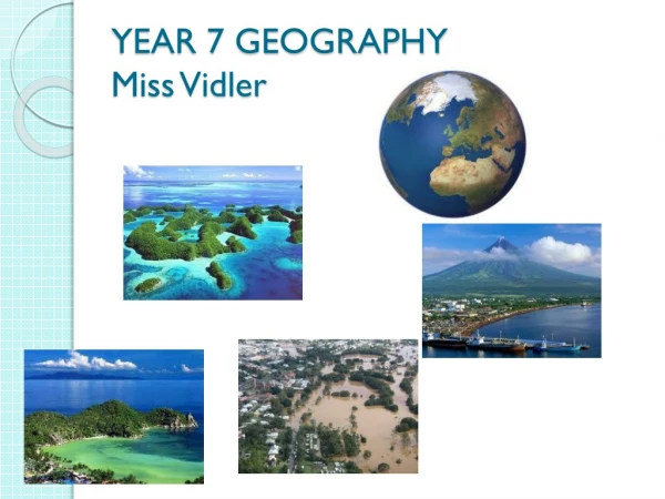YEAR 7 GEOGRAPHY Miss Vidler