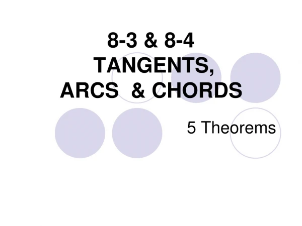 8-3 &amp; 8-4 TANGENTS, ARCS &amp; CHORDS