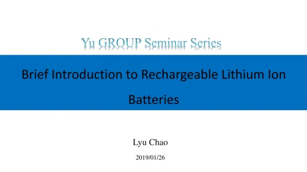 Brief I ntroduction to Rechargeable Lithium Ion Batteries