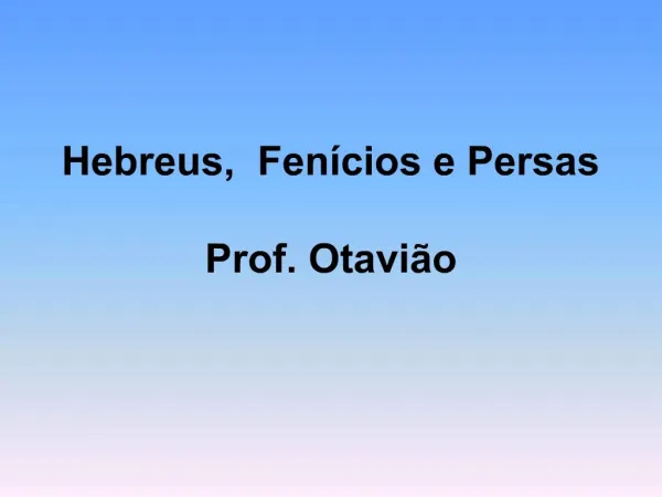 Hebreus, Fen cios e Persas Prof. Otavi o