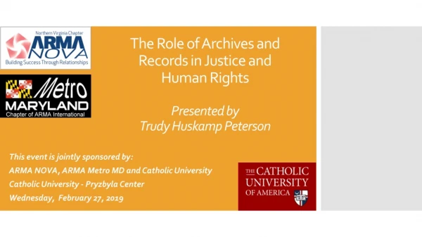 The Role of Archives and Records in Justice and Human Rights Presented by Trudy Huskamp Peterson