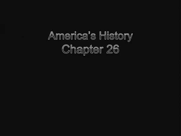 America’s History Chapter 26