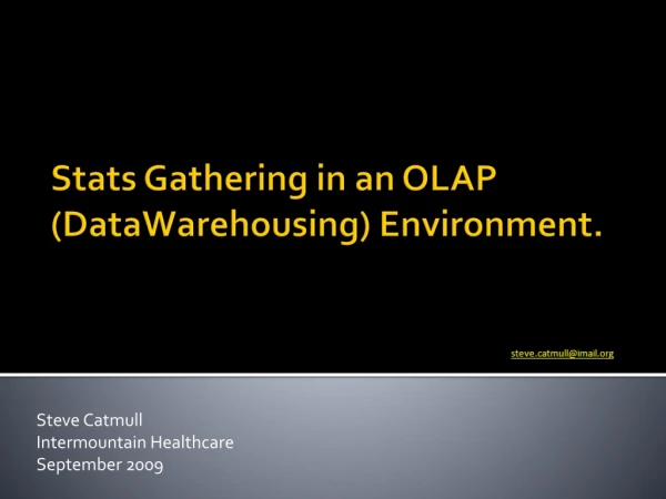 Stats Gathering in an OLAP ( DataWarehousing ) Environment .