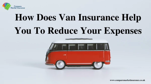 How Does Van Insurance Help You To Reduce Your Expenses?
