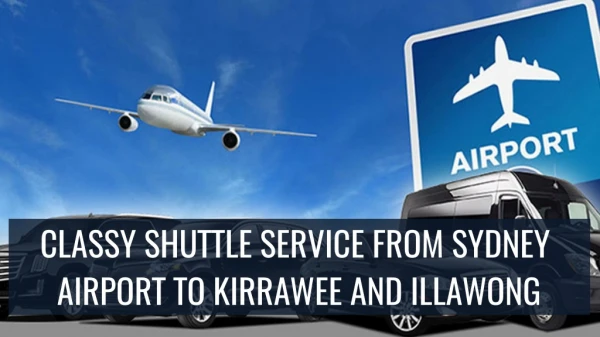 Classy Shuttle Service from Sydney Airport to Kirrawee and Illawong