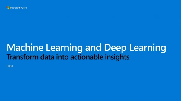 Machine Learning and Deep Learning Transform data into actionable insights
