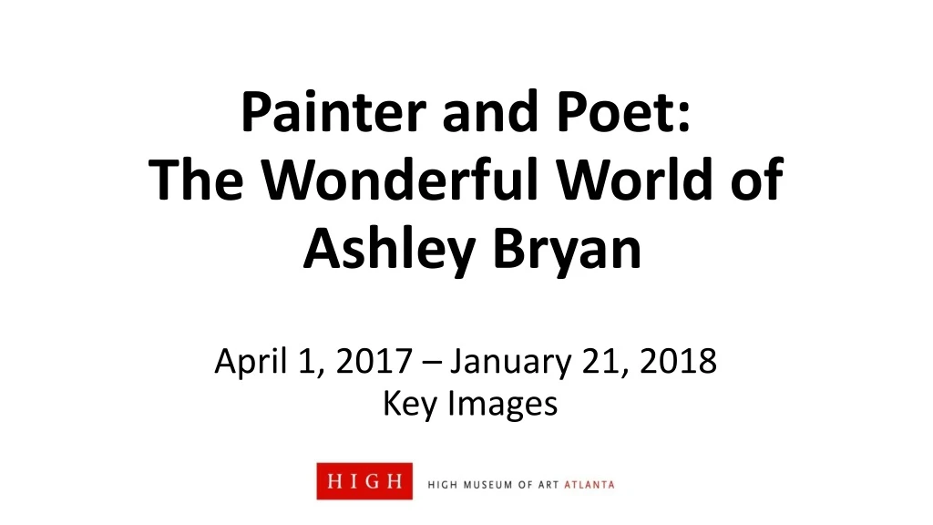 painter and poet the wonderful world of ashley bryan april 1 2017 january 21 2018 key images