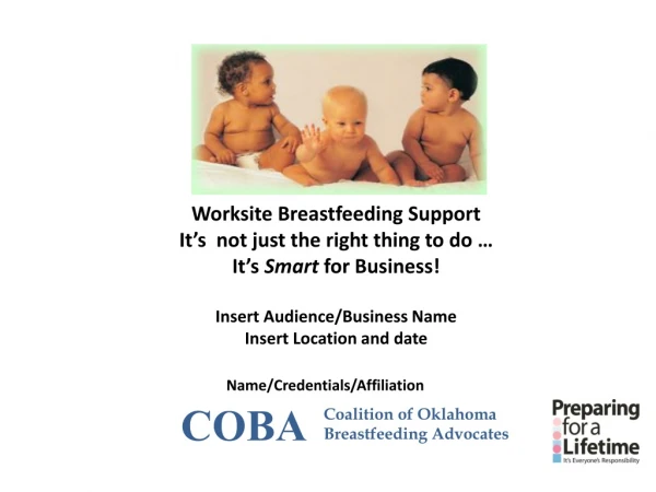Worksite Breastfeeding Support It’s not just the right thing to do … It’s Smart for Business!