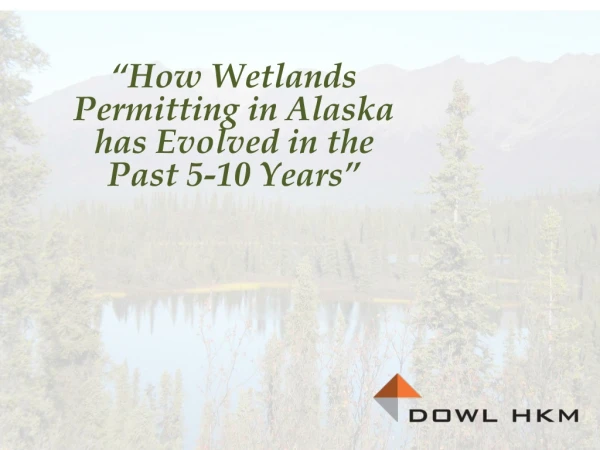“How Wetlands Permitting in Alaska has Evolved in the Past 5-10 Years”