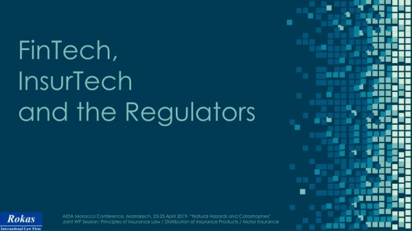 FinTech , InsurTech and the Regulators