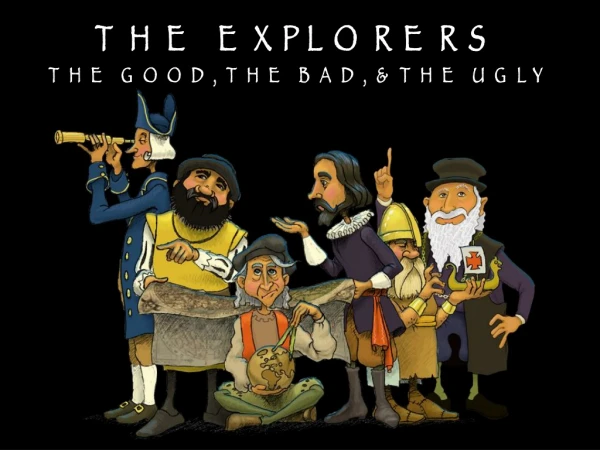 THE EXPLORERS THE GOOD, THE BAD, &amp; THE UGLY